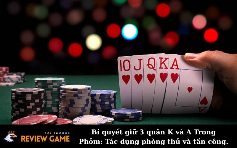 Bí quyết giữ 3 quân K và A Trong Phỏm: Tác dụng phòng thủ và tấn công.