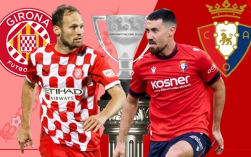 Dự đoán Girona - Atletico Osasuna: Chủ nhà tiếp đà thăng hoa.