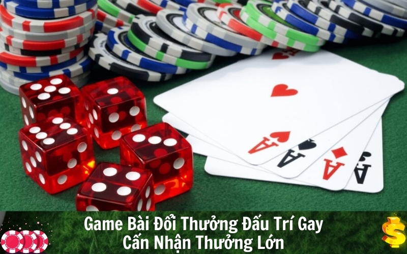 Game Bài Đổi Thưởng Đấu Trí Gay Cấn Nhận Thưởng Lớn