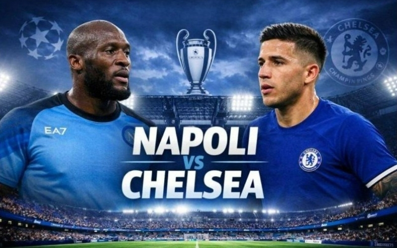 Nhận định Napoli - Chelsea: Thử thách tại Naples – Chelsea quyết tâm bứt phá